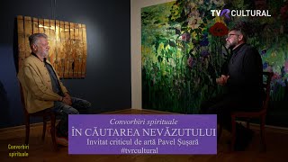 Convorbiri Spirituale În Căutarea Nevăzutului Criticul De Artă Pavel Șușară