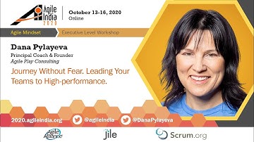 Journey Without Fear. Leading Your Teams to High-performance. by Dana Pylayeva #AgileIndia2020