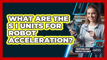 What Are The SI Units For Robot Acceleration?