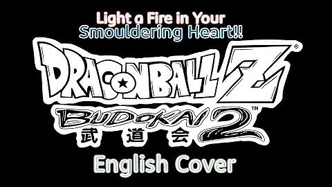 Dragon Ball Z: Budokai 2 OP - "Light a Fire in My Smoldering Heart!" (English Cover by WL)