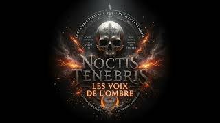 🔊 NOCTIS TENEBRIS : LES VOIX DE L’OMBRE