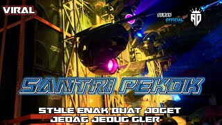 DJ YANG KALIAN CARI" SANTRI PEKOK VIRAL TERBARU STYLE ENAK BUAT JOGET JEDAG JEDUG GLER