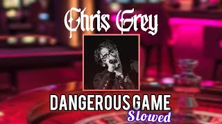 DANGEROUS GAME - Chris Grey (Slowed   Reverb)