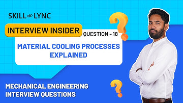 Material Cooling Processes Explained | Video 18 | Mechanical Engineering Interview Questions