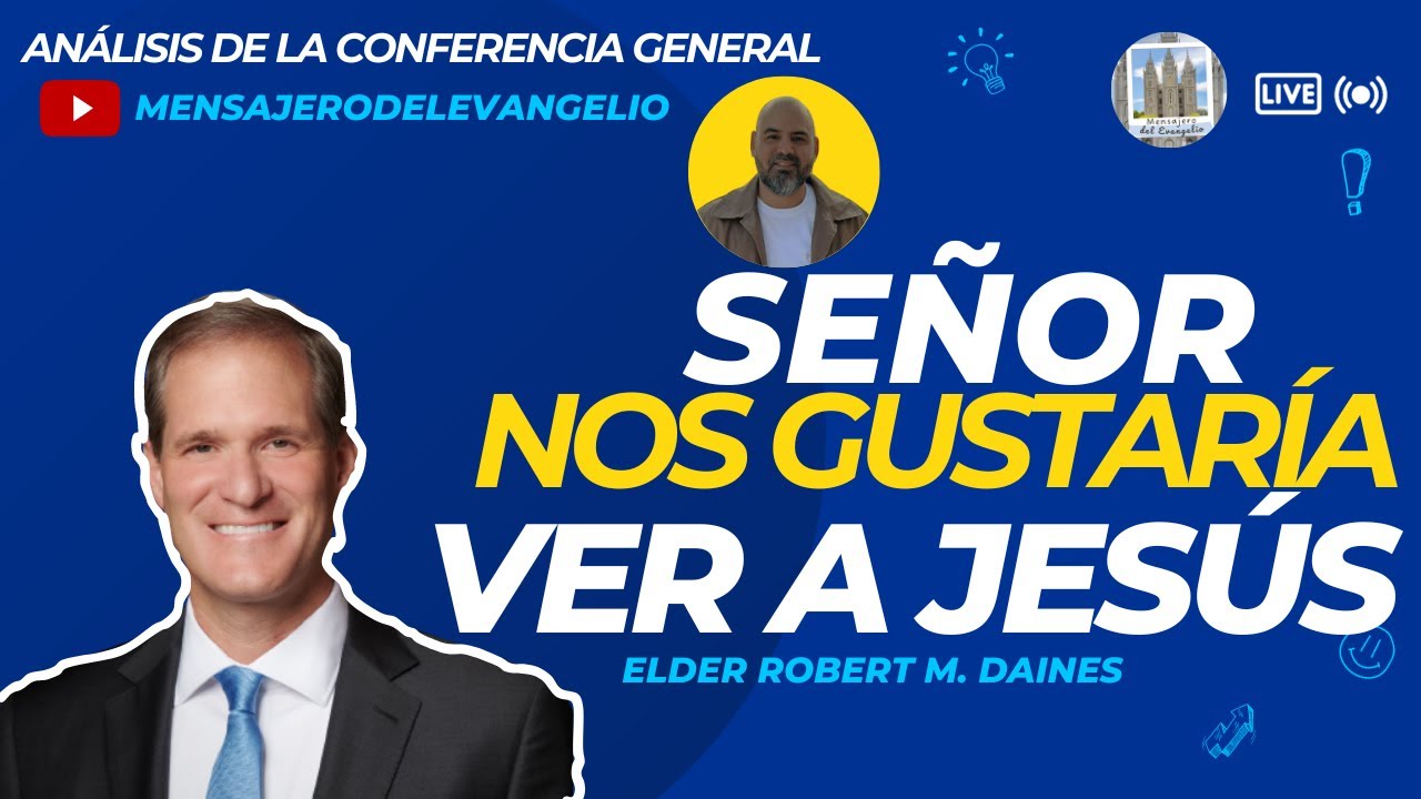 SEÑOR, NOS GUSTARÍA VER A jESÚS Élder Robert M. Daines