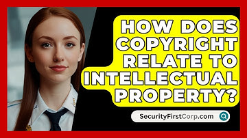 How Does Copyright Relate To Intellectual Property? - SecurityFirstCorp.com