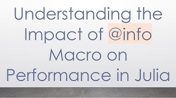 Understanding the Impact of @ info Macro on Performance in Julia