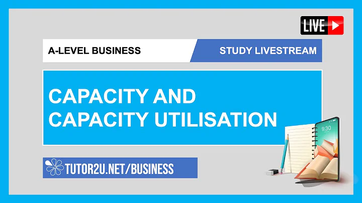 A-Level Business | Study Livestream | Capacity and Capacity Utilisation - DayDayNews