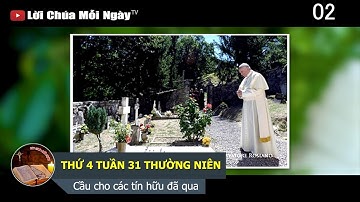 THỨ 4 TUẦN 31 THƯỜNG NIÊN Cầu cho các tín hữu đã qua đời