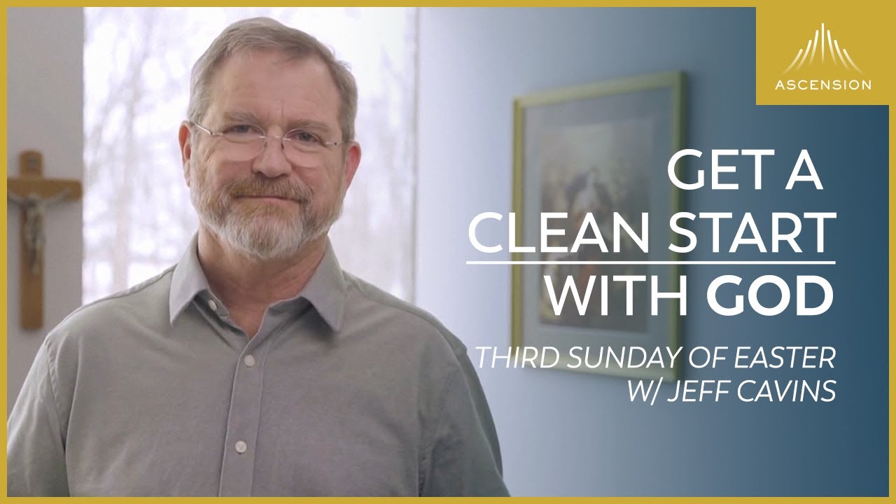 God Is Not Done With You - Jeff Cavins' Reflection for the 3rd Sunday in Easter (Year B)