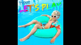 Tydus: Let's Play (Audio)