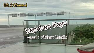 SEPOHON KAYU vocal Fitriana Kamila