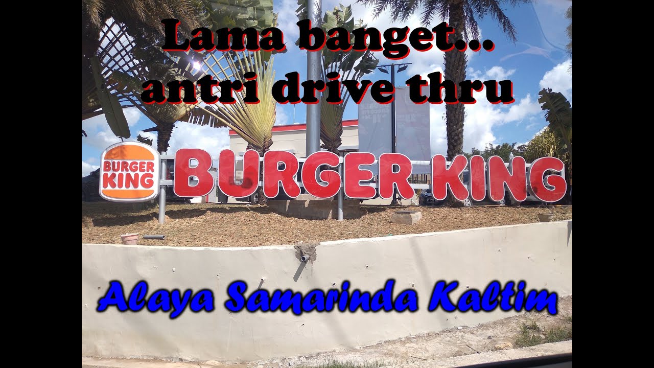 Suasana antri drive thru Burger King Samarinda YouTube