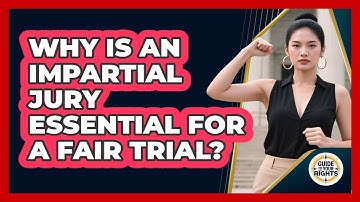 Why Is An Impartial Jury Essential For A Fair Trial? - Guide To Your Rights