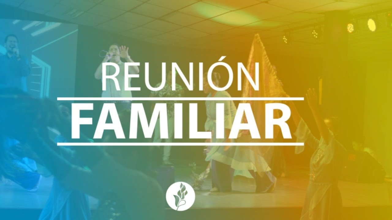 REUNION FAMILIAR DOMINGO 28 DE ABRIL 2.024 - 9:30 AM - YouTube