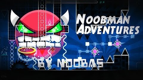 SOOOO EZ! Noobaman Adventures By Noobas [Nearly Free Demon] | Geometry Dash [2.0]