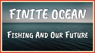 Sustainable Fishing || Finite Ocean: Fishing And Our Future