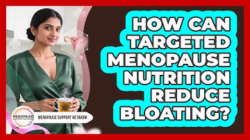 How Can Targeted Menopause Nutrition Reduce Bloating? - Menopause Support Network