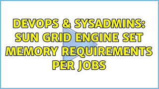 DevOps & SysAdmins: Sun Grid Engine set memory requirements per jobs (2 Solutions!!)