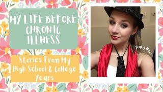 My Life Before Chronic Illness | Stories From My Highschool & College Years 