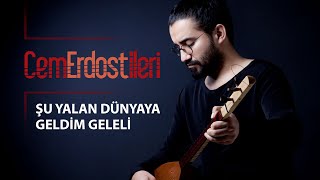 Şu Yalan Dünyaya Geldim Geleli (Cem Erdost İleri)