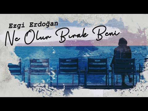 Ezgi Erdoğan - Ne Olur Bırak Beni (Official Lyric Video)