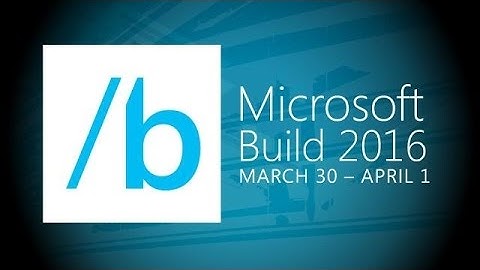 Microsoft Build 2016 Day 1 Recap