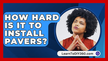 How Hard Is It to Install Pavers? - LearnToDIY360.com