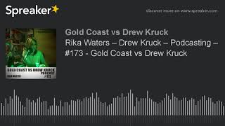 Rika Waters – Drew Kruck – Podcasting – #173 - Gold Coast vs Drew Kruck (part 8 of 9)