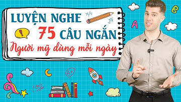 75 CÂU TIẾNG ANH GIAO TIẾP PHỔ BIẾN NHẤT CHO NGƯỜI MẤT GỐC - Học tiếng Anh online miễn phí