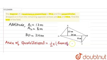 The diagonal of a quadrilateral shaped field is 24 mand the perpendiculars dropped on it from th...