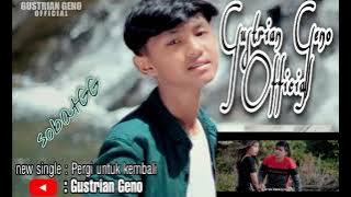 Ｎｅｗ  Ｓｉｎｇｌｅ ||  Gustrian Geno - Pergi Untuk Kembali        #sobatGG