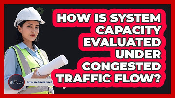 How Is System Capacity Evaluated Under Congested Traffic Flow?