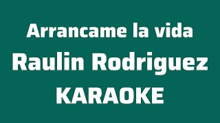 “Arrancame la vida” (Raulin Rodriguez karaoke)