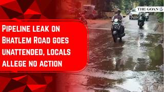 Pipeline leak on Bhatlem Road goes unattended, locals allege no action