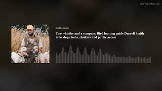 Two whistles and a compass: Bird hunting guide Durrell Smith talks dogs, bobs, chukars and public ac by Scott Linden 191 views 3 months ago 1 hour, 10 minutes