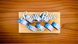 Small Bites - Episode 22 Otoko