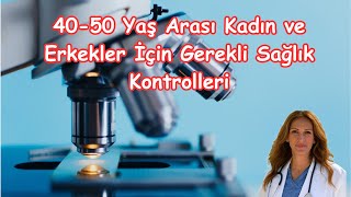 Bu Sağlık Kontrollerini Atlamayın! 40-50 Yaş Arası Kadın ve Erkekler İçin Öneriler