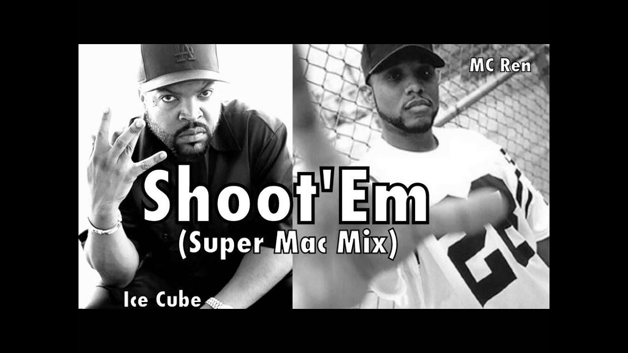 Ice Cube & MC Ren - Shoot'Em (Super Mac Mix) - YouTube