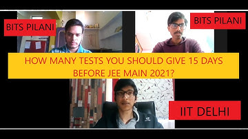HOW MANY TESTS YOU SHOULD GIVE 15 DAYS BEFORE JEE MAINS 2021? | TOPPER