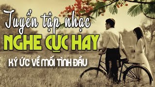 Ký Ức Về MỐI TÌNH ĐẦU - Tuyển Tập Nhạc Trữ Tình Nghe Cực Hay Của Nhiều Giọng Ca Nổi Tiếng