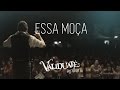 Essa moça - DVD Validuaté ao vivo