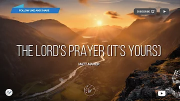 The Lord's Prayer (It's Yours) - Matt Maher | WordShip