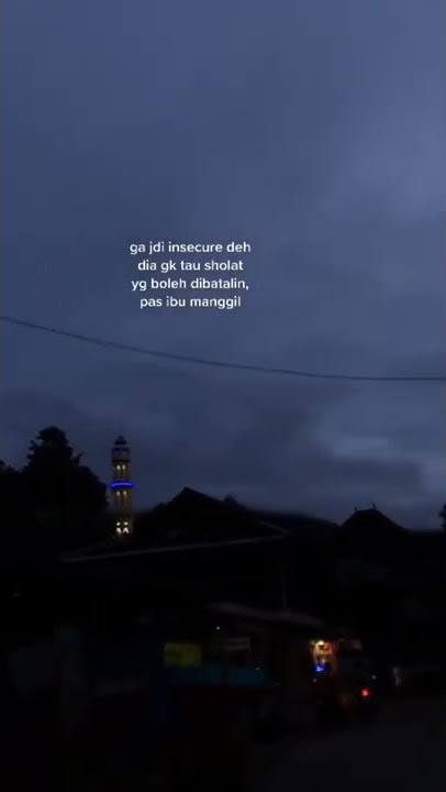 story whatsapp//ga jadi insecure deh dia gak tau sholat yang boleh dibatalin//pas ibu manggil