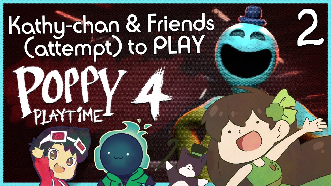 Kathy-chan and Friends attempt to play: POPPY PLAYTIME CHAPTER 4 PART 2