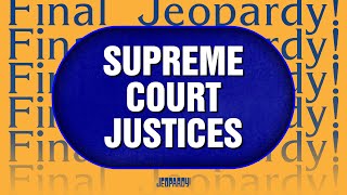 Supreme Court Justices  Final Jeopardy  Jeopardy