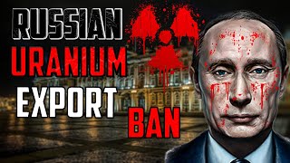 Russian Uranium EXPORT BAN, Australia turns to Nuclear?(BIG NEWS/DATA)