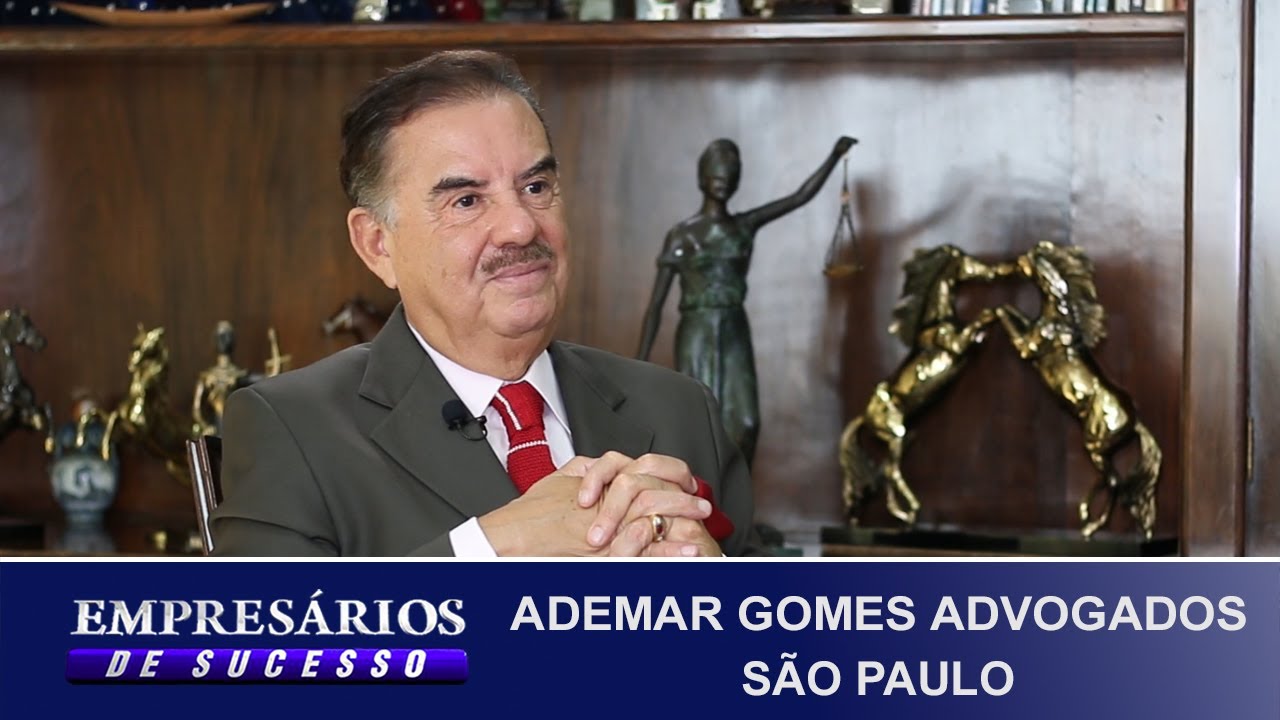 ADEMAR GOMES ADVOGADOS SÃO PAULO, EMPRESÁRIOS DE SUCESSO YouTube