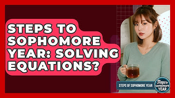 Steps To Sophomore Year: Solving Equations? - Steps to Sophomore Year