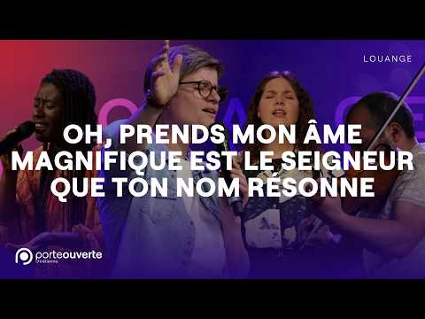 Oh prends mon âme / Magnifique est le Seigneur / Que ton nom résonne - PO Louange